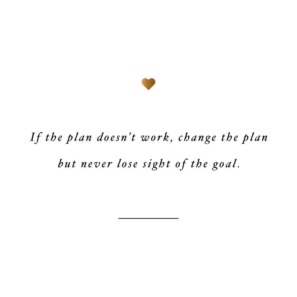 Change The Plan Not The Goal | Self-Love Inspirational Quote