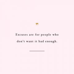 Excuses Are For People Who Don't Want It | Self-Love And Wellness Inspiration / @spotebi
