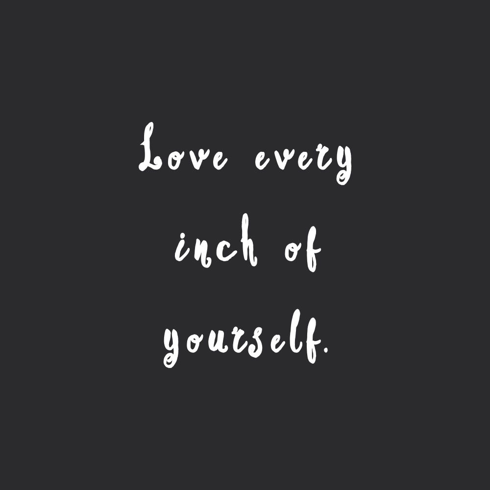 Love Every Inch Of Yourself | Inspirational Fitness And Self-Care ...